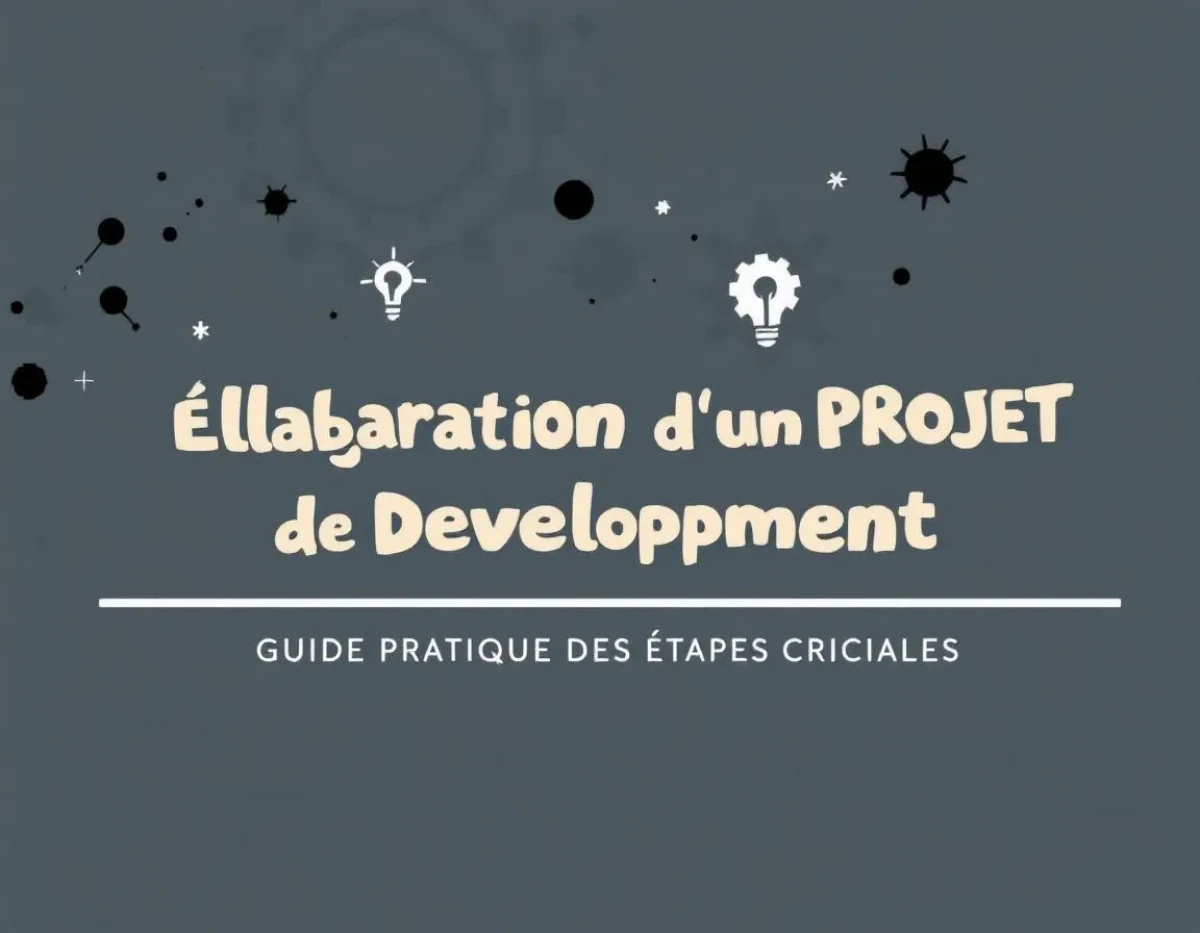 Élaboration d'un Projet de Développement : Guide Pratique des Étapes Cruciales